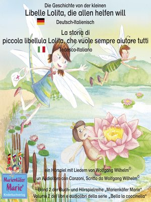 cover image of Die Geschichte von der kleinen Libelle Lolita, die allen helfen will. Deutsch-Italienisch / La storia di piccola libellula Lolita, che vuole sempre aiutare tutti. Tedesco-Italiano